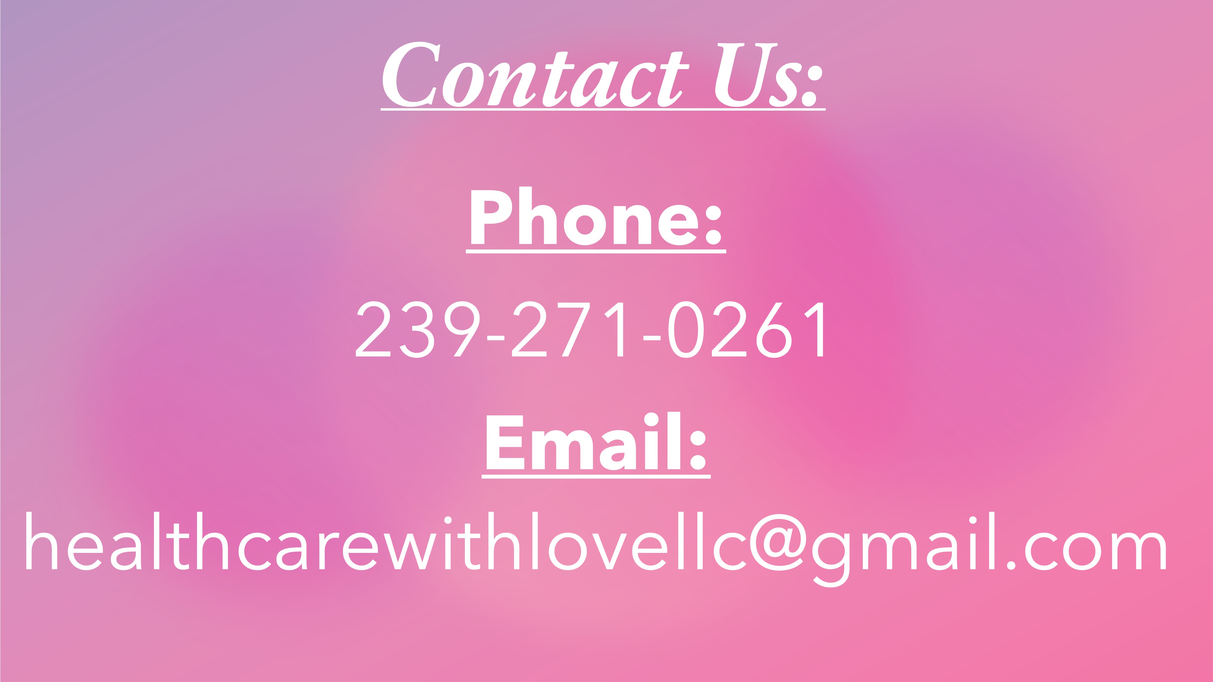 Contact Us:
      Phone:
239-271-0261
Email: healthcarewithlovellc@gmail.com

      